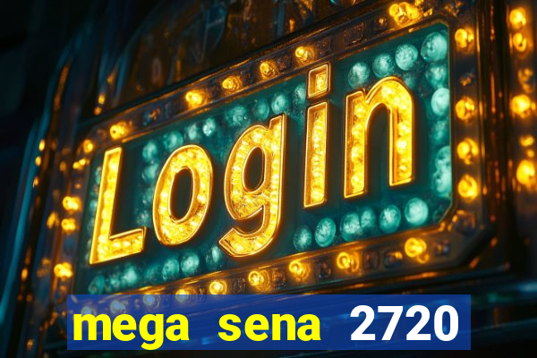 mega sena 2720 giga sena